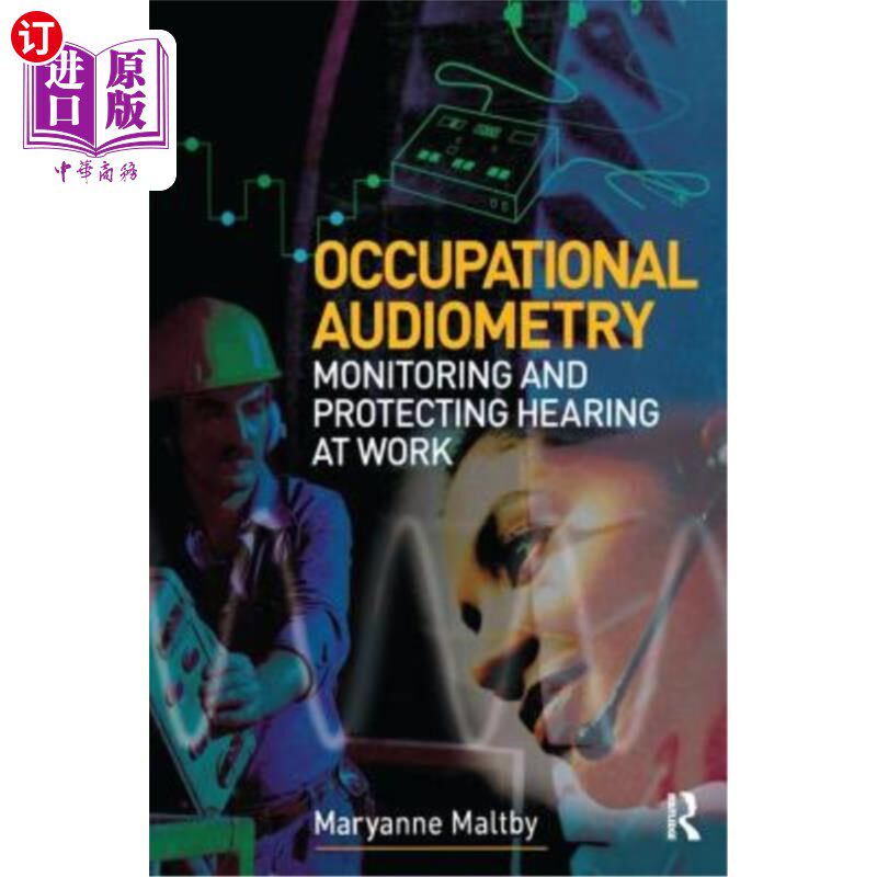 海外直订Occupational Audiometry: Monitoring and Protecting Hearing at Work 职业听力测量:工作中听力的监测和保护