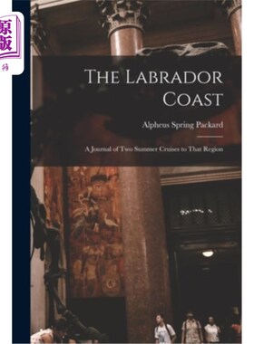 海外直订The Labrador Coast: A Journal of Two Summer Cruises to That Region 拉布拉多海岸:两个夏天到那个地区巡游的日