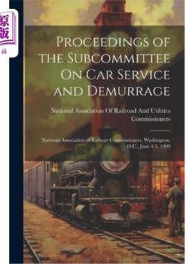海外直订Proceedings of the Subcommittee On Car Service and Demurrage: National Associati 汽车服务和滞期费小组委员会