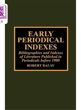 海外直订Early Periodical Indexes: Bibliographies and Indexes of Literature Published in  早期期刊索引:1900年以前出