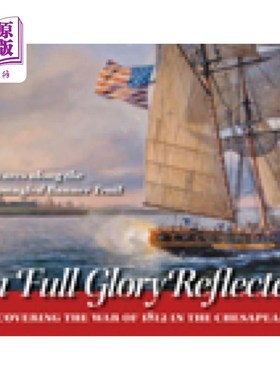 海外直订In Full Glory Reflected - Discovering the War of... 在充分的荣耀反映-发现1812年的战争在切萨皮克