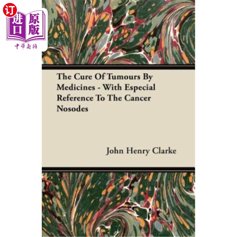 海外直订医药图书The Cure Of Tumours By Medicines - With Especial Reference To The Cancer Nosodes 用药物治疗肿瘤——