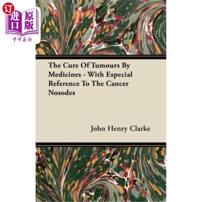 海外直订医药图书The Cure Of Tumours By Medicines - With Especial Reference To The Cancer Nosodes 用药物治疗肿瘤——