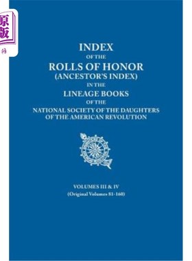 海外直订Index of the Rolls of Honor (Ancestor's Index) in the Lineage Books of the Natio 美国革命女儿协会血统书中的