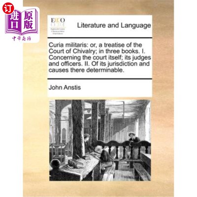 海外直订Curia Militaris: Or, a Treatise of the Court of Chivalry; In Three Books. I. Con 《军事法庭:骑士法庭论著》