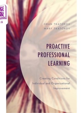海外直订Proactive Professional Learning: Creating Conditions for Individual and Organiza 主动专业学习:为个人
