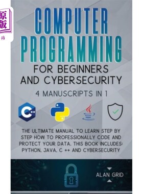 海外直订Computer Programming for Beginners and Cybersecurity: 4 MANUSCRIPTS IN 1: The Ul 计算机编程初学者和安全