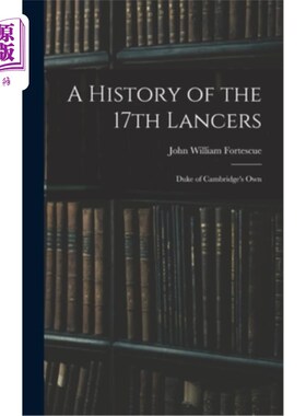 海外直订A History of the 17th Lancers: Duke of Cambridge's Own 第17枪骑兵的历史:剑桥公爵自己的历史