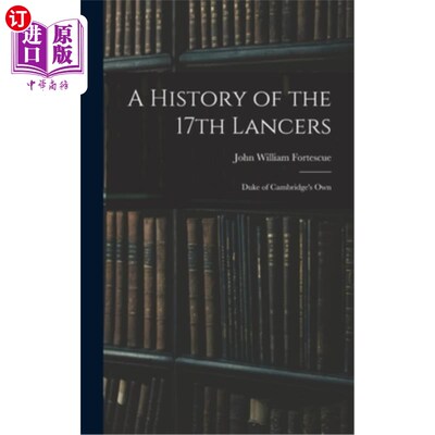 海外直订A History of the 17th Lancers: Duke of Cambridge's Own 第17枪骑兵的历史:剑桥公爵自己的历史