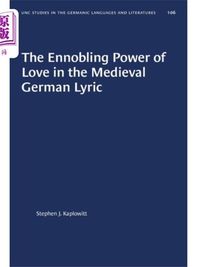 海外直订Ennobling Power of Love in the Medieval German L... 《中世纪德国抒情诗中爱的崇高力量》