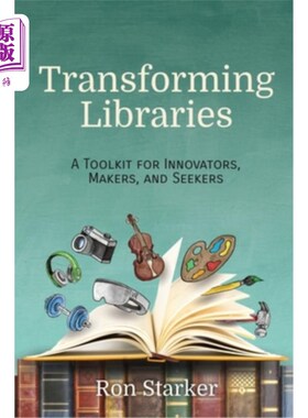 海外直订Transforming Libraries: A Toolkit for Innovators, Makers, and Seekers 改造图书馆:创新者、创造者和探索者的工