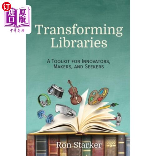 海外直订Transforming Libraries: A Toolkit for Innovators, Makers, and Seekers 改造图书馆:创新者、创造者和探索者的工
