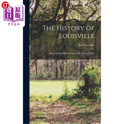 海外直订The History of Louisville: From Its Earliest Settlement Till the Year 1852 路易斯维尔的历史:从最早的定居点