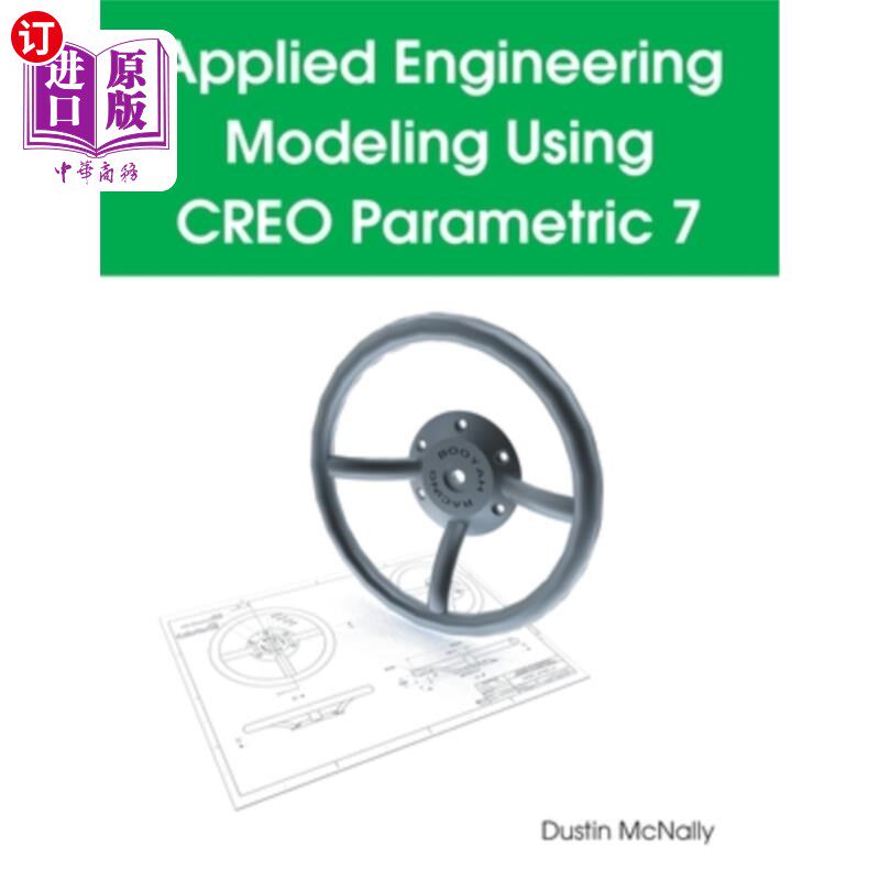 海外直订Applied Engineering Modeling Using CREO Parametric 7 基于CREO参数化的应用工程建模