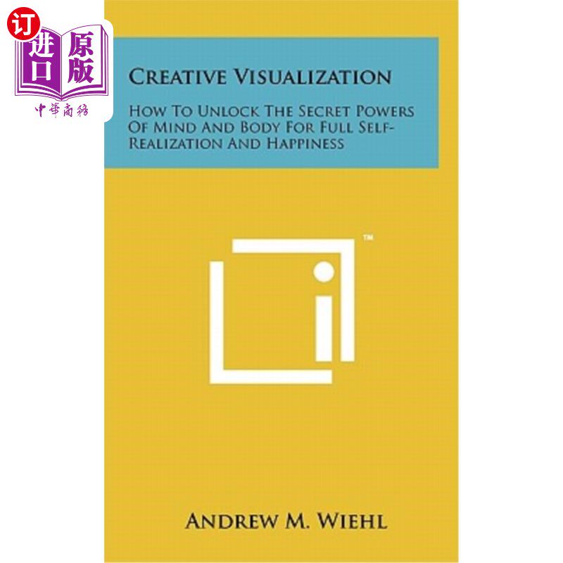 海外直订Creative Visualization: How to Unlock the Secret Powers of Mind and Body for Ful 创造性的可视化：如何解开心