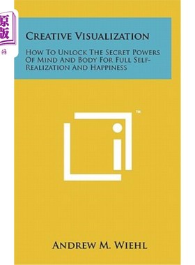 海外直订Creative Visualization: How to Unlock the Secret Powers of Mind and Body for Ful 创造性的可视化：如何解开心