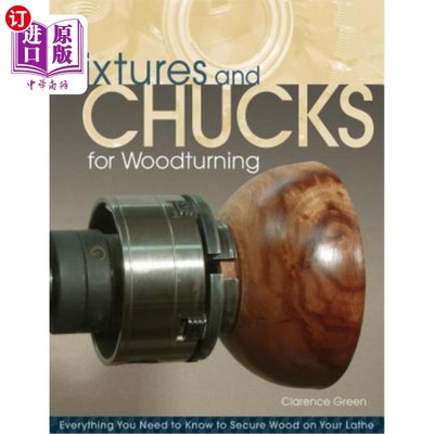 海外直订Fixtures and Chucks for Woodturning: Everything You Need to Know to Secure Wood  夹具和卡盘木车削:你需要知