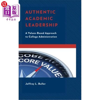 海外直订Authentic Academic Leadership: A Values-Based Approach to College Administration 真正的学术领导:一种基于价
