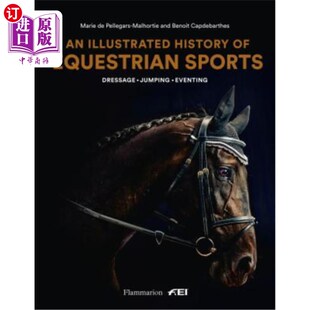 海外直订An Illustrated History of Equestrian Sports: Dressage, Jumping, Eventing 马术运动图解史:盛装舞步、障碍赛、