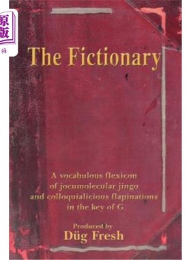 海外直订The Fictionary: A vocabulous flexicon of jocumolecular jingo and colloquialiciou 虚构人物：以G为基调，用诙