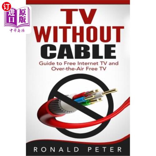海外直订TV Without Cable: Guide to Free Internet TV and Over-the-Air Free TV 无电缆电视：免费互联网电视和无线电视指