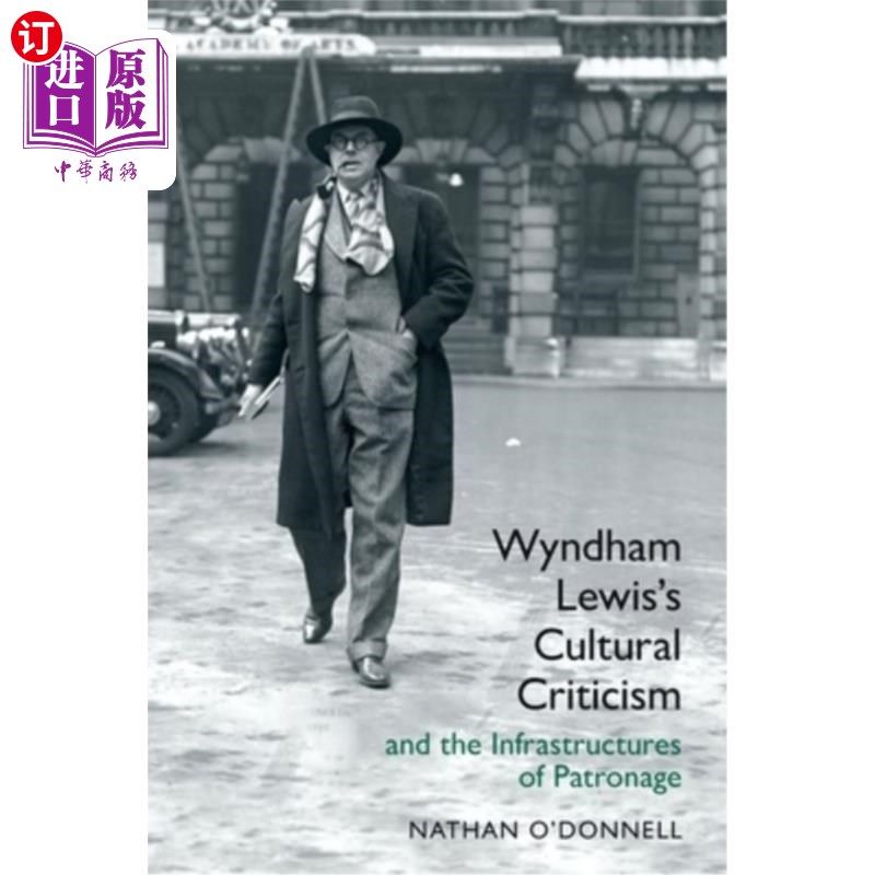 海外直订Wyndham Lewis's Cultural Criticism and the Infrastructures of Patronage 温德姆·刘易斯的文化批评与赞助的基础