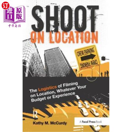 海外直订Shoot on Location: The Logistics of Filming on Location, Whatever Your Budget or 外景拍摄：外景拍摄的后勤保