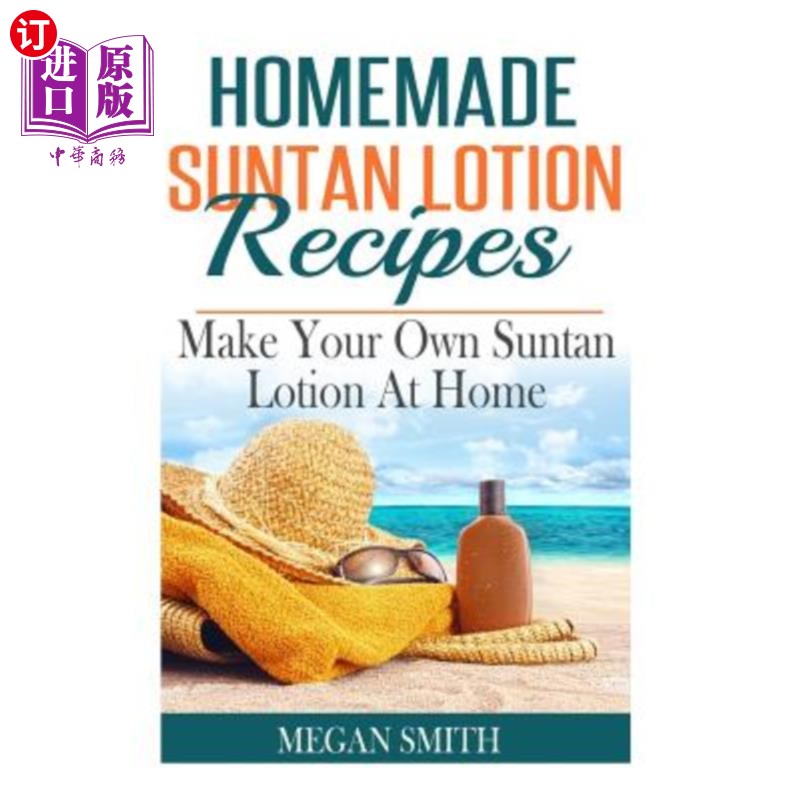 海外直订Homemade Suntan Lotion Recipes: Make Your Own Suntan Lotion at Home 自制防晒霜配方：在家自制防晒霜