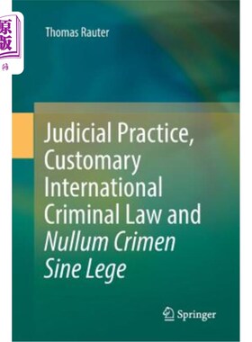 海外直订Judicial Practice, Customary International Criminal Law and Nullum Crimen Sine L 司法实践、国际习惯刑法和无