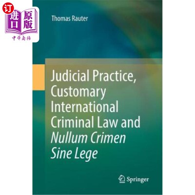 海外直订Judicial Practice, Customary International Criminal Law and Nullum Crimen Sine L 司法实践、国际习惯刑法和无
