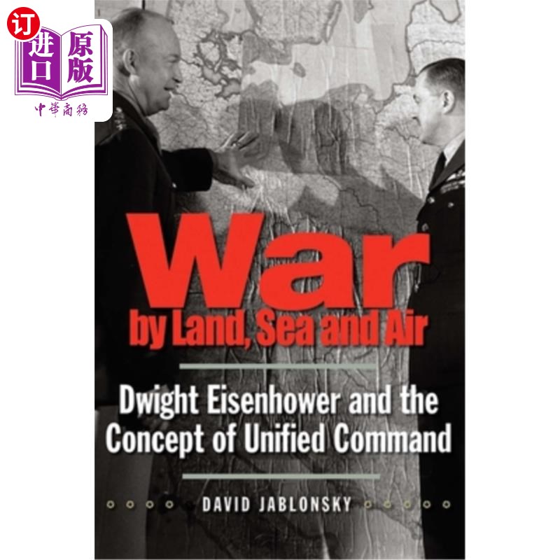 海外直订War by Land, Sea, and Air: Dwight Eisenhower and the Concept of Unified Command 陆海空战争:德怀特·艾森豪威
