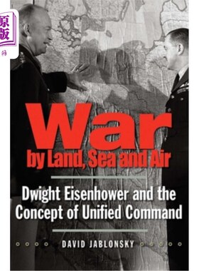 海外直订War by Land, Sea, and Air: Dwight Eisenhower and the Concept of Unified Command 陆海空战争:德怀特·艾森豪威