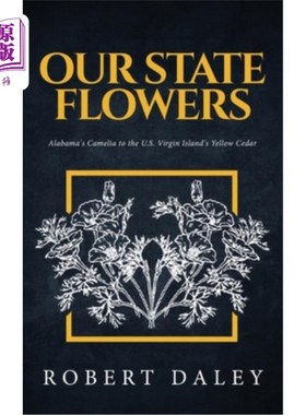 海外直订Our State Flowers: Alabama's Camelia to the U.S. Virgin Island's Yellow Cedar 我们的州花:从阿拉巴马州的山茶