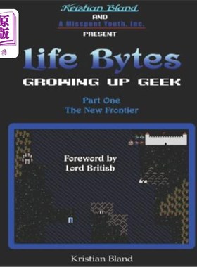 海外直订Life Bytes: Growing Up Geek: Part One - The New Frontier 生活字节：成长中的极客：第一部分-新前沿