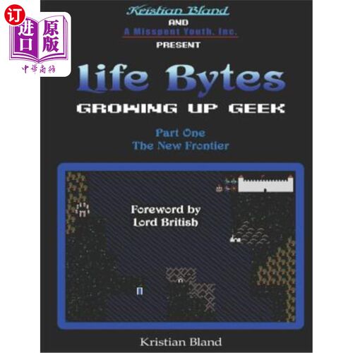 海外直订Life Bytes: Growing Up Geek: Part One - The New Frontier 生活字节：成长中的极客：第一部分-新前沿