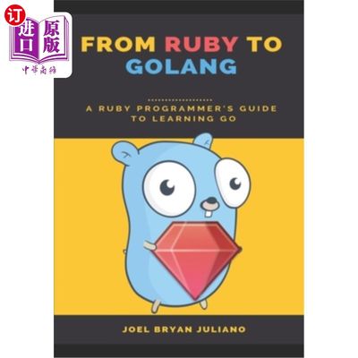 海外直订From Ruby to Golang: A Ruby Programmer's Guide to Learning Golang 从Ruby到Golang: Ruby程序员学习Go