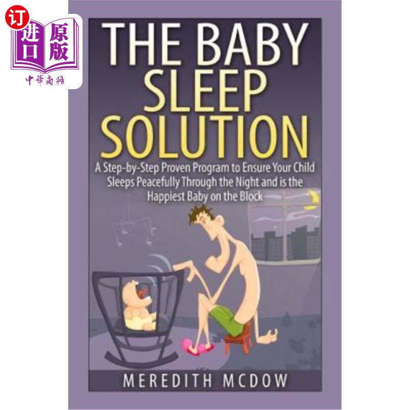 海外直订The Baby Sleep Solution: Practical and Proven Methods for Getting Your Child to  婴儿睡眠解决方案：让您的孩