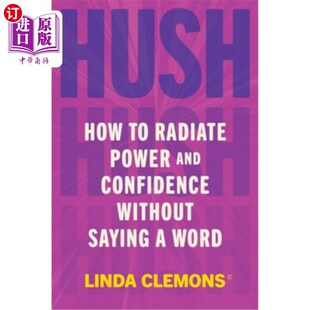 海外直订Hush: How to Radiate Power and Confidence Without Saying a Word 安静：如何一言不发地散发力量和自信