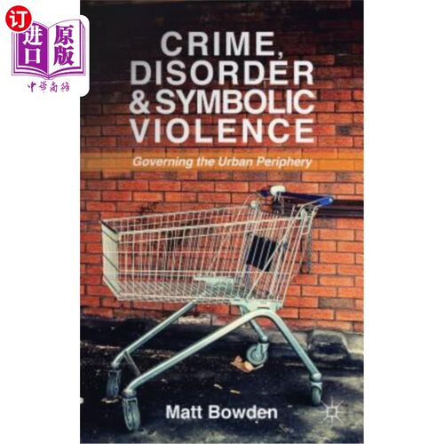 海外直订Crime, Disorder and Symbolic Violence: Governing the Urban Periphery 犯罪、混乱和象征性暴力：治理城市边缘