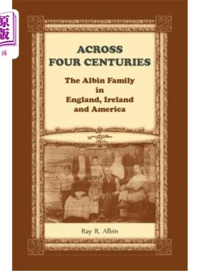 海外直订Across Four Centuries: The Albin Family in England, Ireland and America 跨越四个世纪：英国、爱尔兰和美国的