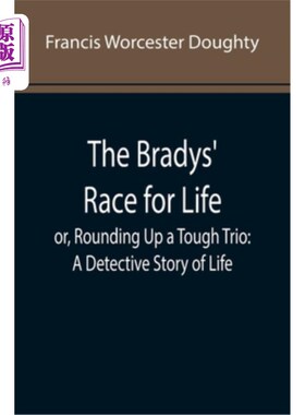 海外直订The Bradys' Race for Life; or, Rounding Up a Tough Trio: A Detective Story of Li 布雷迪夫妇的生命竞赛;或者