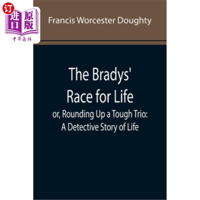 海外直订The Bradys' Race for Life; or, Rounding Up a Tough Trio: A Detective Story of Li 布雷迪夫妇的生命竞赛;或者
