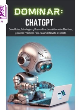 海外直订Dominar ChatGPT: Cree Guías, Estrategias y Buenas Prácticas Altamente Efectivas, 掌握ChatGPT: