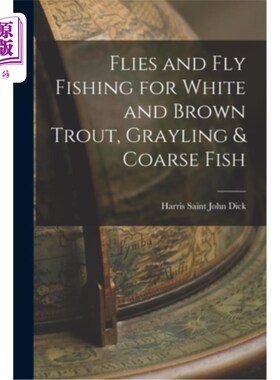 海外直订Flies and Fly Fishing for White and Brown Trout, Grayling & Coarse Fish 苍蝇和飞钓白和褐鳟鱼，灰林和粗鱼