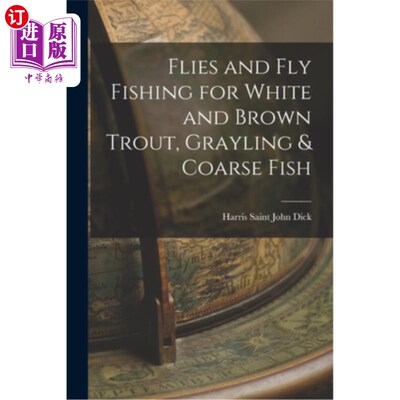 海外直订Flies and Fly Fishing for White and Brown Trout, Grayling & Coarse Fish 苍蝇和飞钓白和褐鳟鱼，灰林和粗鱼