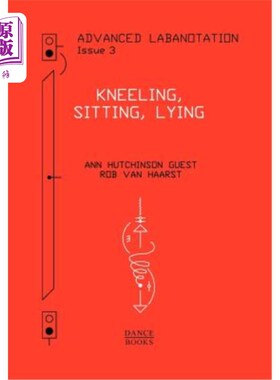 海外直订Advanced Labanotation, Volume 1, Part 3: Kneeling, Sitting, Lying 高级洗礼，卷1，第3部分：跪，坐，躺