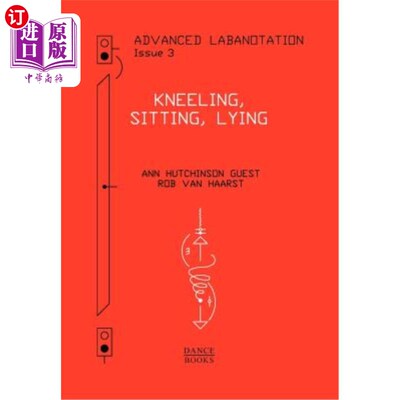 海外直订Advanced Labanotation, Volume 1, Part 3: Kneeling, Sitting, Lying 高级洗礼，卷1，第3部分：跪，坐，躺