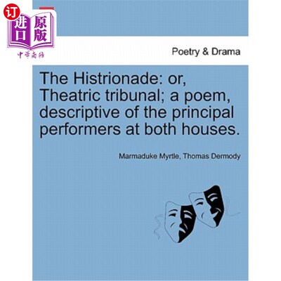海外直订The Histrionade: Or, Theatric Tribunal; A Poem, Descriptive of the Principal Per 历史法庭：或戏剧法庭；一首