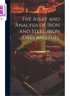 海外直订The Assay and Analysis of Iron and Steel, Iron Ores and Fuel 钢铁、铁矿石和燃料的测定和分析