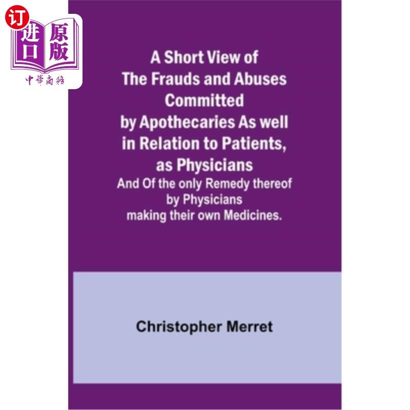 海外直订医药图书A Short View of the Frauds and Abuses Committed by Apothecaries As well in Relat 浅谈药剂师对病人和